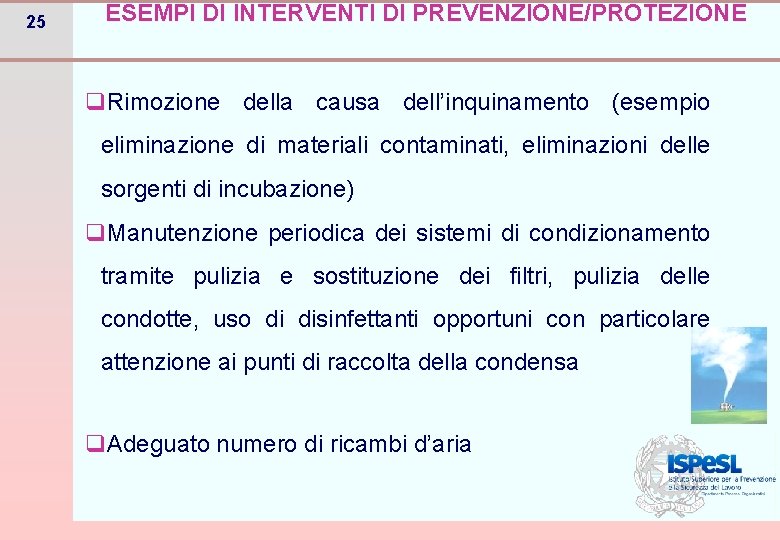 25 ESEMPI DI INTERVENTI DI PREVENZIONE/PROTEZIONE q. Rimozione della causa dell’inquinamento (esempio eliminazione di