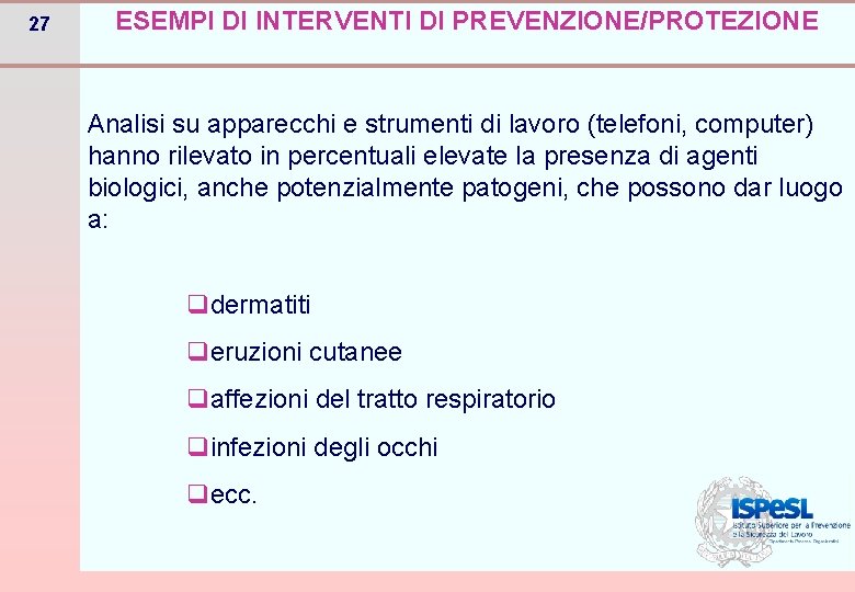 27 ESEMPI DI INTERVENTI DI PREVENZIONE/PROTEZIONE Analisi su apparecchi e strumenti di lavoro (telefoni,