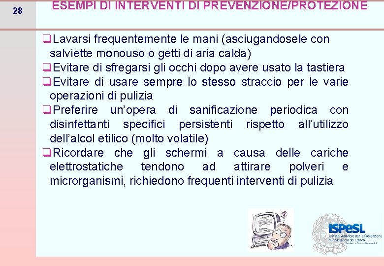 28 ESEMPI DI INTERVENTI DI PREVENZIONE/PROTEZIONE q. Lavarsi frequentemente le mani (asciugandosele con salviette