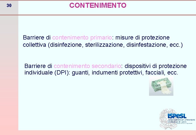 30 CONTENIMENTO Barriere di contenimento primario: misure di protezione collettiva (disinfezione, sterilizzazione, disinfestazione, ecc.