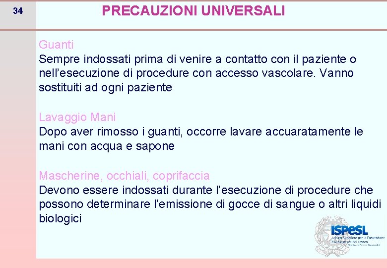 34 PRECAUZIONI UNIVERSALI Guanti Sempre indossati prima di venire a contatto con il paziente