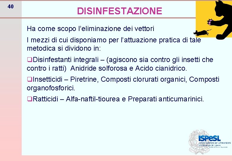 40 DISINFESTAZIONE Ha come scopo l’eliminazione dei vettori I mezzi di cui disponiamo per