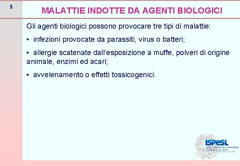 5 MALATTIE INDOTTE DA AGENTI BIOLOGICI Gli agenti biologici possono provocare tipi di malattie: