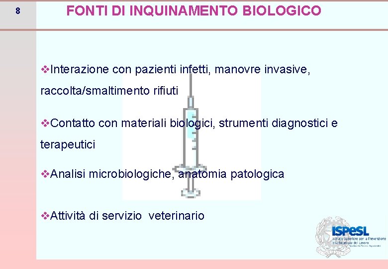 8 FONTI DI INQUINAMENTO BIOLOGICO v. Interazione con pazienti infetti, manovre invasive, raccolta/smaltimento rifiuti