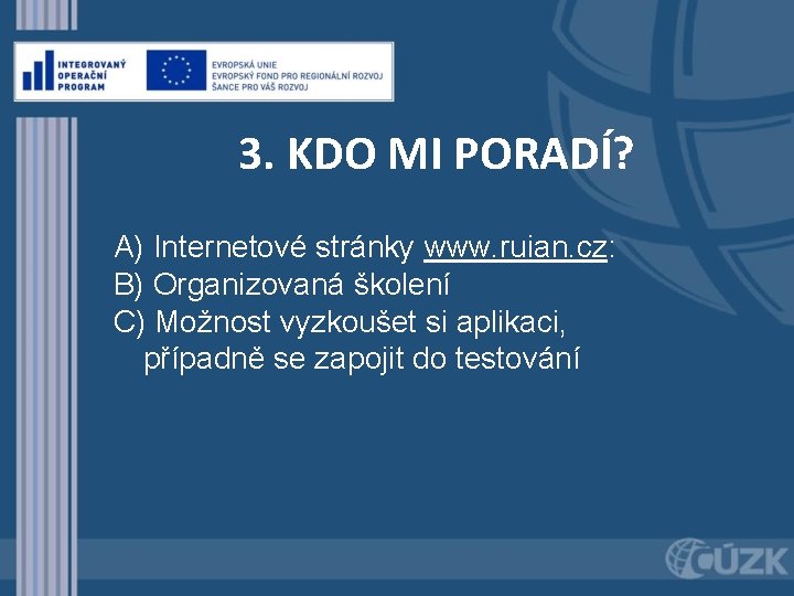 3. KDO MI PORADÍ? A) Internetové stránky www. ruian. cz: B) Organizovaná školení C)