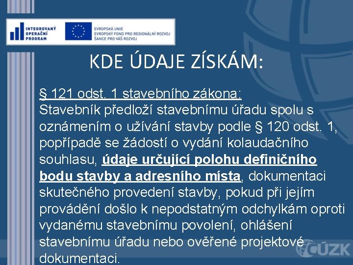 KDE ÚDAJE ZÍSKÁM: § 121 odst. 1 stavebního zákona: Stavebník předloží stavebnímu úřadu spolu