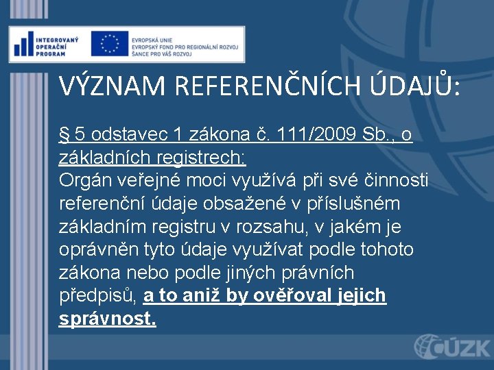 VÝZNAM REFERENČNÍCH ÚDAJŮ: § 5 odstavec 1 zákona č. 111/2009 Sb. , o základních