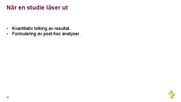 När en studie läser ut • Kvantitativ tolking av resultat. • Formulering av post-hoc