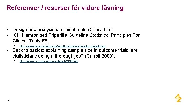 Referenser / resurser för vidare läsning • Design and analysis of clinical trials (Chow,