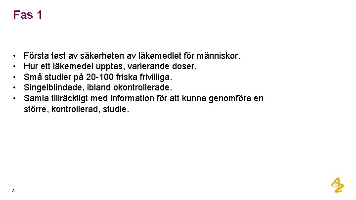 Fas 1 • • • 3 Första test av säkerheten av läkemedlet för människor.