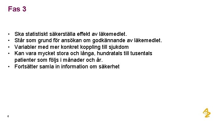 Fas 3 • • Ska statistiskt säkerställa effekt av läkemedlet. Står som grund för