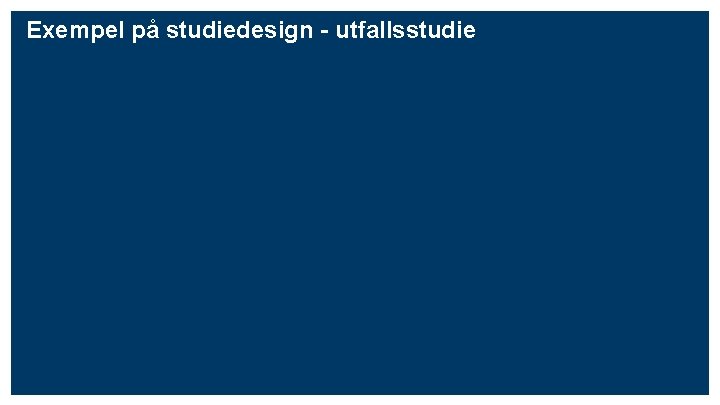 Exempel på studiedesign - utfallsstudie 