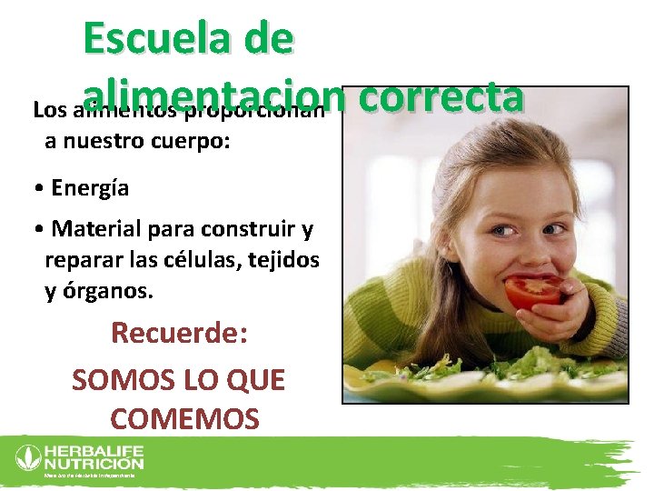 Escuela de alimentacion Los alimentos proporcionan correcta a nuestro cuerpo: • Energía • Material