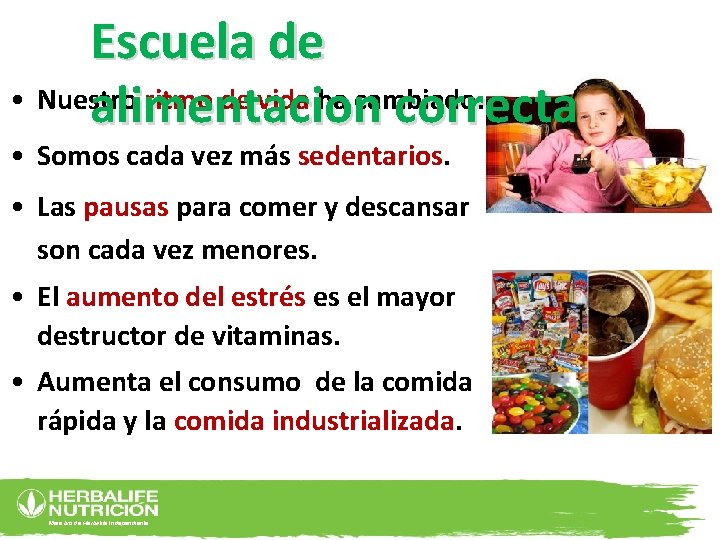 Escuela de • Nuestro ritmo de vida ha cambiado. alimentacion correcta • Somos cada