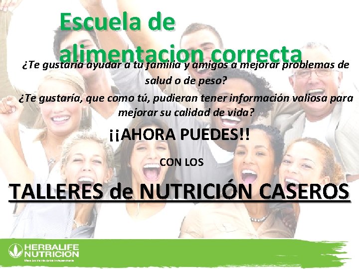 Escuela de alimentacion correcta ¿Te gustaría ayudar a tu familia y amigos a mejorar