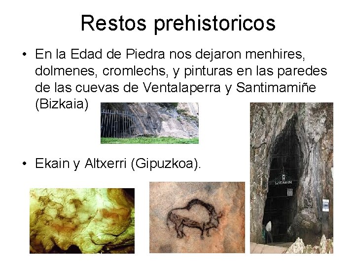 Restos prehistoricos • En la Edad de Piedra nos dejaron menhires, dolmenes, cromlechs, y