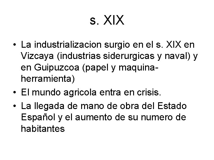 s. XIX • La industrializacion surgio en el s. XIX en Vizcaya (industrias siderurgicas