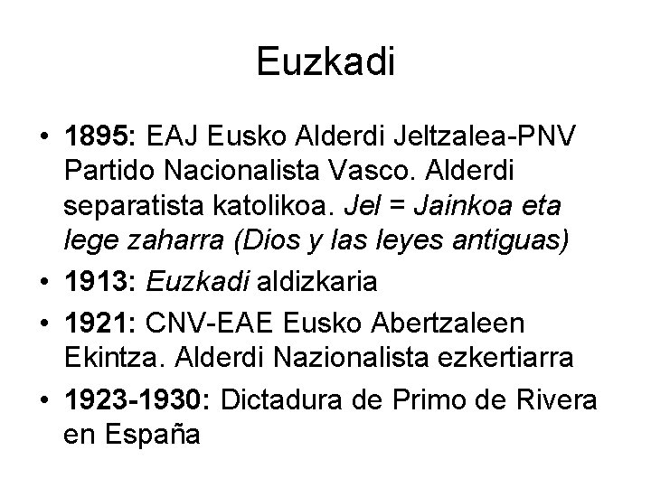 Euzkadi • 1895: EAJ Eusko Alderdi Jeltzalea-PNV Partido Nacionalista Vasco. Alderdi separatista katolikoa. Jel