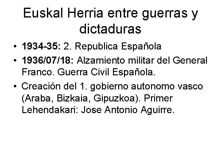 Euskal Herria entre guerras y dictaduras • 1934 -35: 2. Republica Española • 1936/07/18: