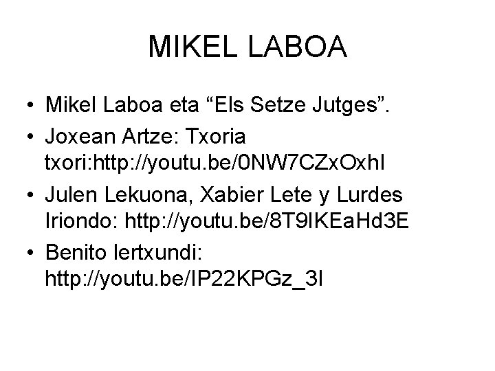 MIKEL LABOA • Mikel Laboa eta “Els Setze Jutges”. • Joxean Artze: Txoria txori: