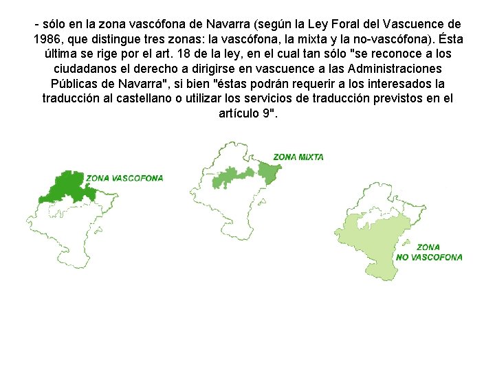 - sólo en la zona vascófona de Navarra (según la Ley Foral del Vascuence