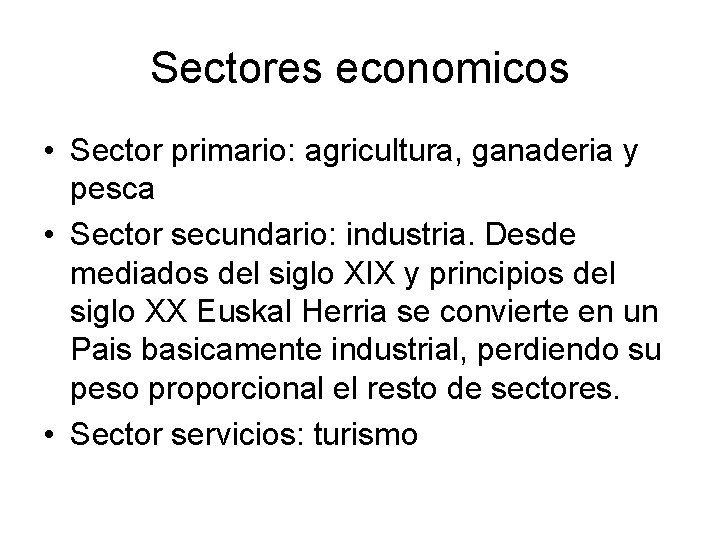 Sectores economicos • Sector primario: agricultura, ganaderia y pesca • Sector secundario: industria. Desde