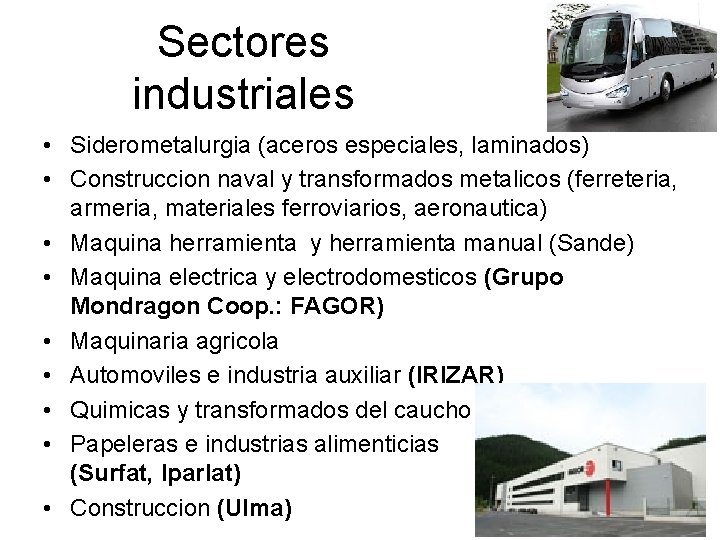 Sectores industriales • Siderometalurgia (aceros especiales, laminados) • Construccion naval y transformados metalicos (ferreteria,