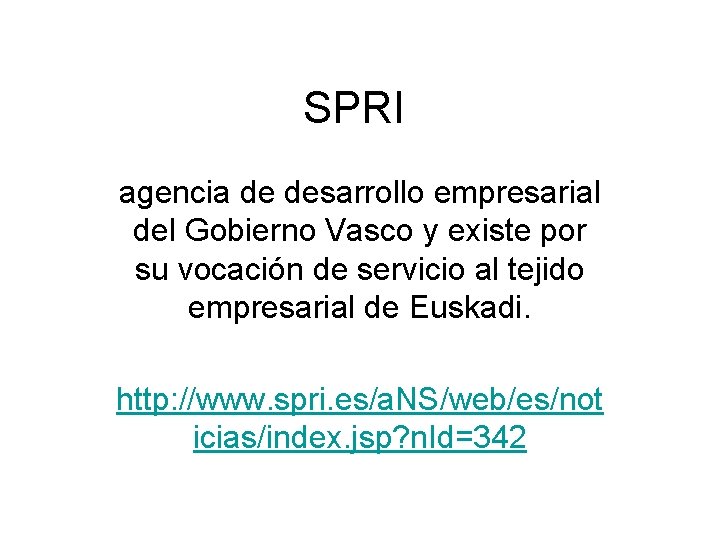 SPRI agencia de desarrollo empresarial del Gobierno Vasco y existe por su vocación de