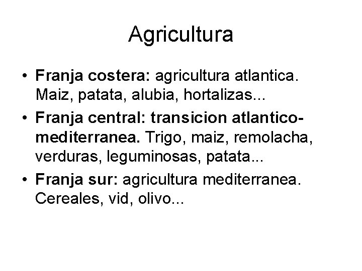 Agricultura • Franja costera: agricultura atlantica. Maiz, patata, alubia, hortalizas. . . • Franja