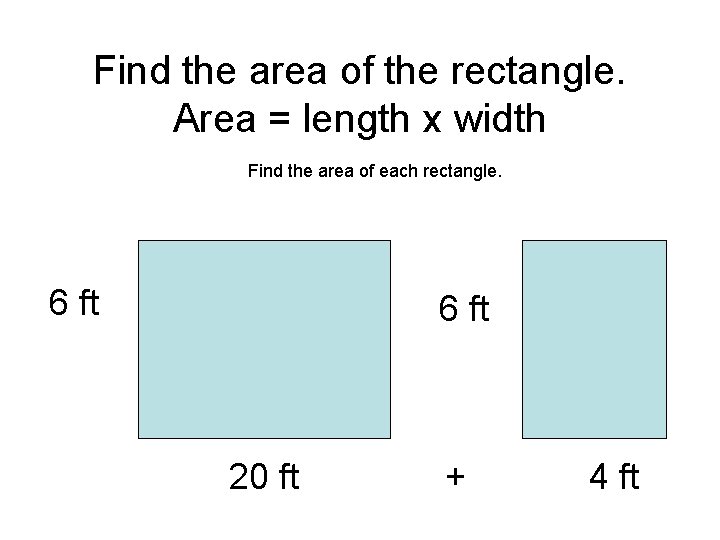 Find the area of the rectangle. Area = length x width Find the area