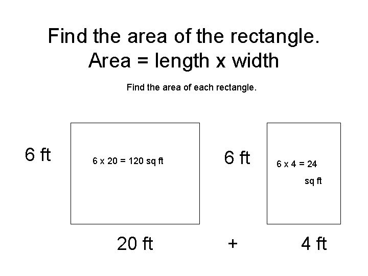 Find the area of the rectangle. Area = length x width Find the area