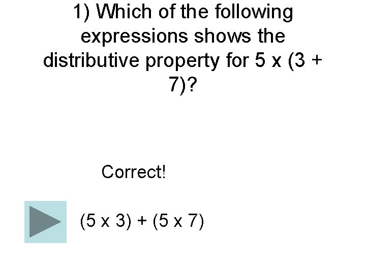 1) Which of the following expressions shows the distributive property for 5 x (3