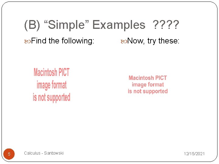 (B) “Simple” Examples ? ? Find the following: 5 Calculus - Santowski Now, try