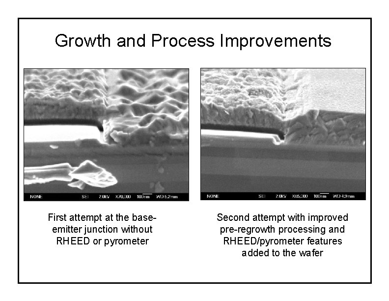 Growth and Process Improvements First attempt at the baseemitter junction without RHEED or pyrometer