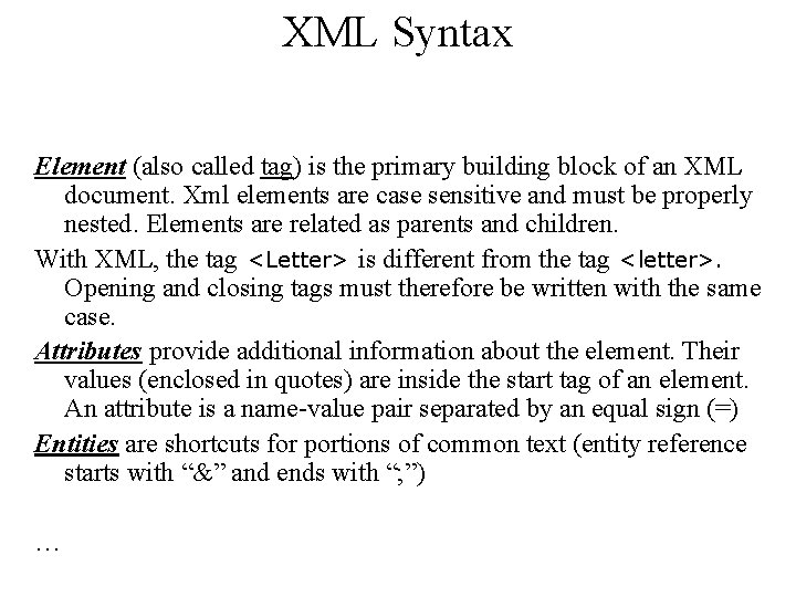 XML Syntax Element (also called tag) is the primary building block of an XML XML Syntax Element (also called tag) is the primary building block of an XML