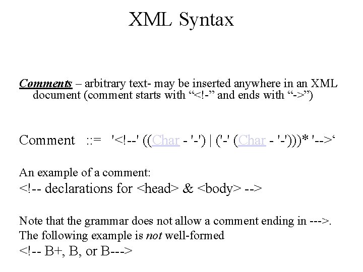 XML Syntax Comments – arbitrary text- may be inserted anywhere in an XML document XML Syntax Comments – arbitrary text- may be inserted anywhere in an XML document