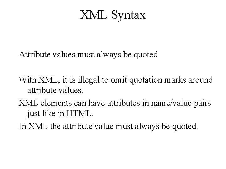 XML Syntax Attribute values must always be quoted With XML, it is illegal to XML Syntax Attribute values must always be quoted With XML, it is illegal to