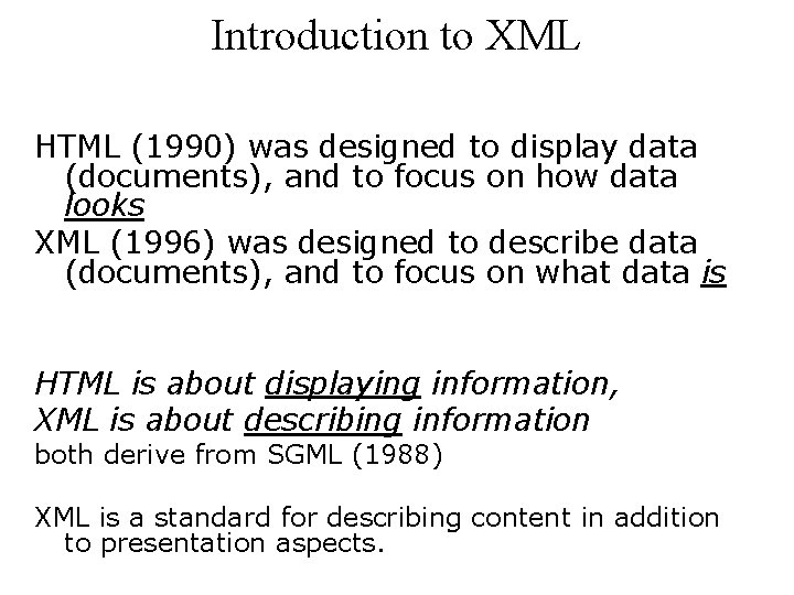 Introduction to XML HTML (1990) was designed to display data (documents), and to focus Introduction to XML HTML (1990) was designed to display data (documents), and to focus