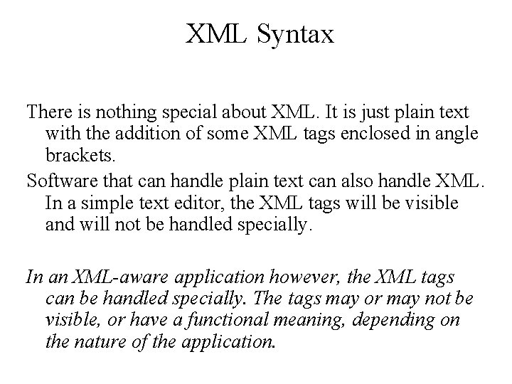 XML Syntax There is nothing special about XML. It is just plain text with XML Syntax There is nothing special about XML. It is just plain text with