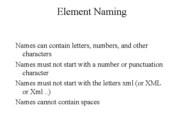 Element Naming Names can contain letters, numbers, and other characters Names must not start Element Naming Names can contain letters, numbers, and other characters Names must not start