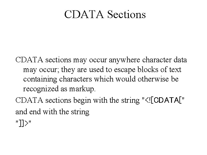 CDATA Sections CDATA sections may occur anywhere character data may occur; they are used CDATA Sections CDATA sections may occur anywhere character data may occur; they are used