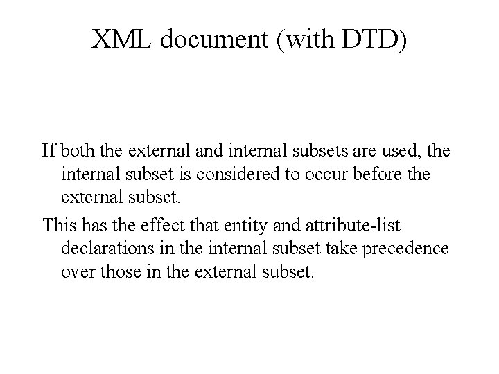 XML document (with DTD) If both the external and internal subsets are used, the XML document (with DTD) If both the external and internal subsets are used, the