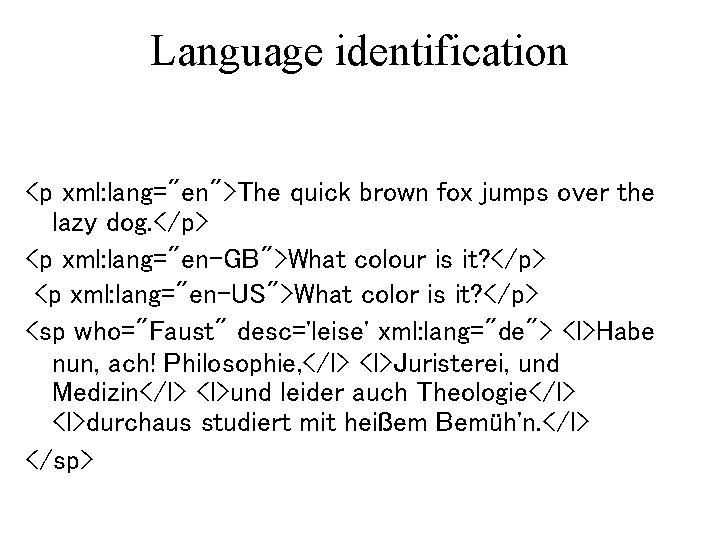 Language identification <p xml: lang="en">The quick brown fox jumps over the lazy dog. </p> Language identification <p xml: lang="en">The quick brown fox jumps over the lazy dog. </p>