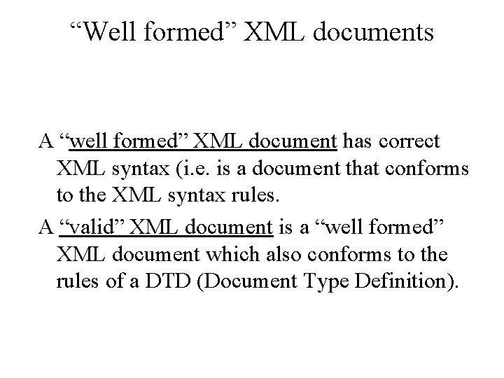 “Well formed” XML documents A “well formed” XML document has correct XML syntax (i. “Well formed” XML documents A “well formed” XML document has correct XML syntax (i.