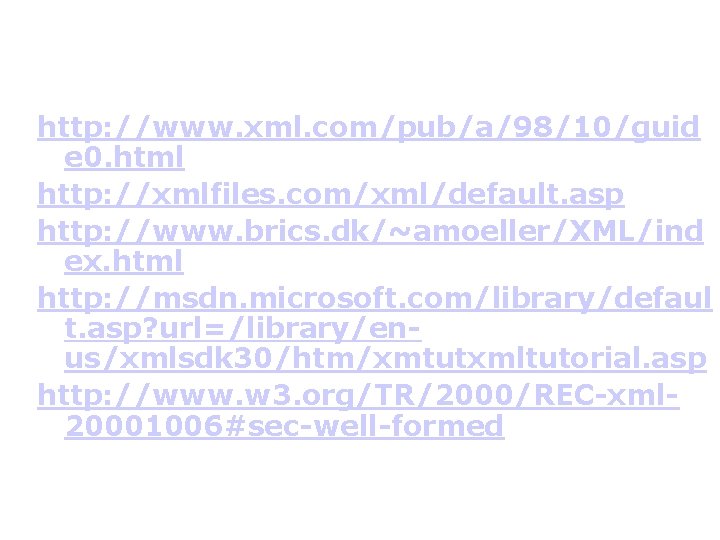 http: //www. xml. com/pub/a/98/10/guid e 0. html http: //xmlfiles. com/xml/default. asp http: //www. brics. http: //www. xml. com/pub/a/98/10/guid e 0. html http: //xmlfiles. com/xml/default. asp http: //www. brics.