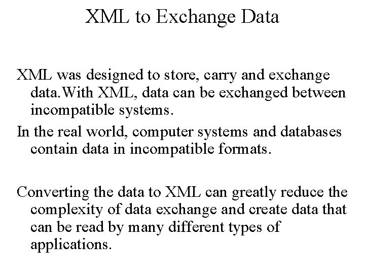 XML to Exchange Data XML was designed to store, carry and exchange data. With XML to Exchange Data XML was designed to store, carry and exchange data. With