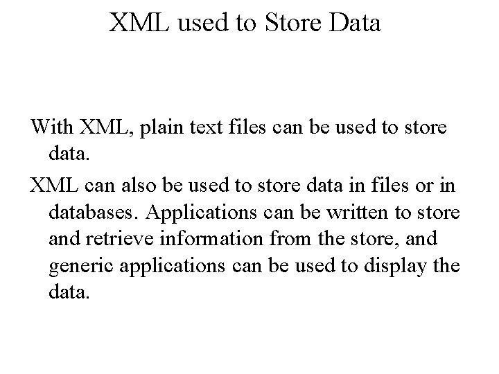 XML used to Store Data With XML, plain text files can be used to XML used to Store Data With XML, plain text files can be used to