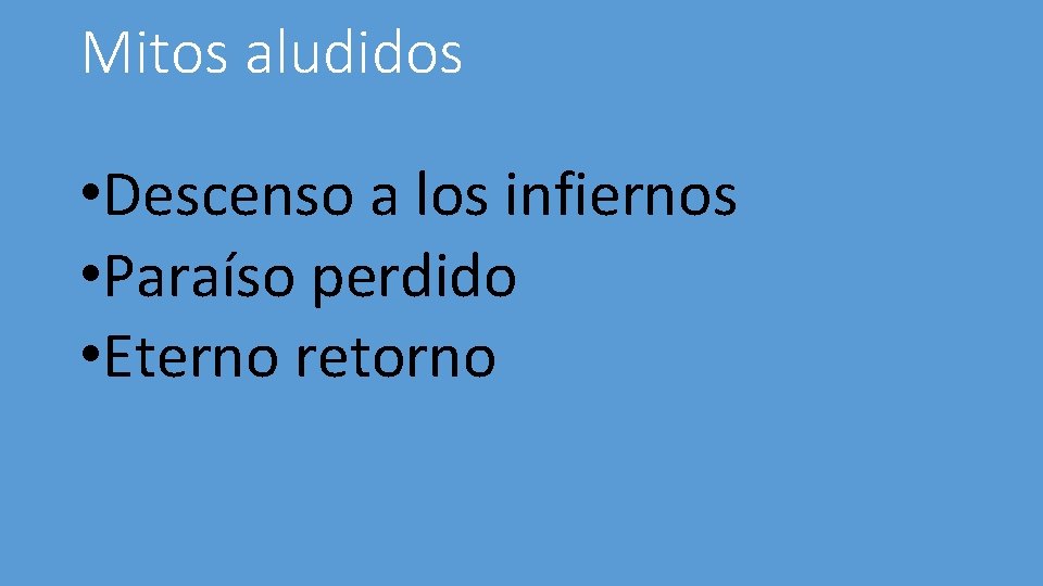 Mitos aludidos • Descenso a los infiernos • Paraíso perdido • Eterno retorno 