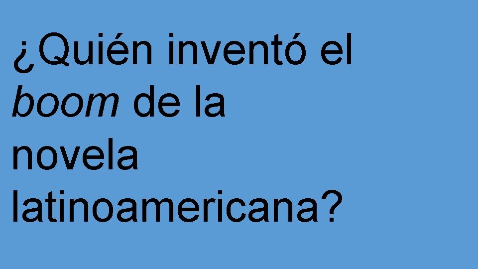 ¿Quién inventó el boom de la novela latinoamericana? 