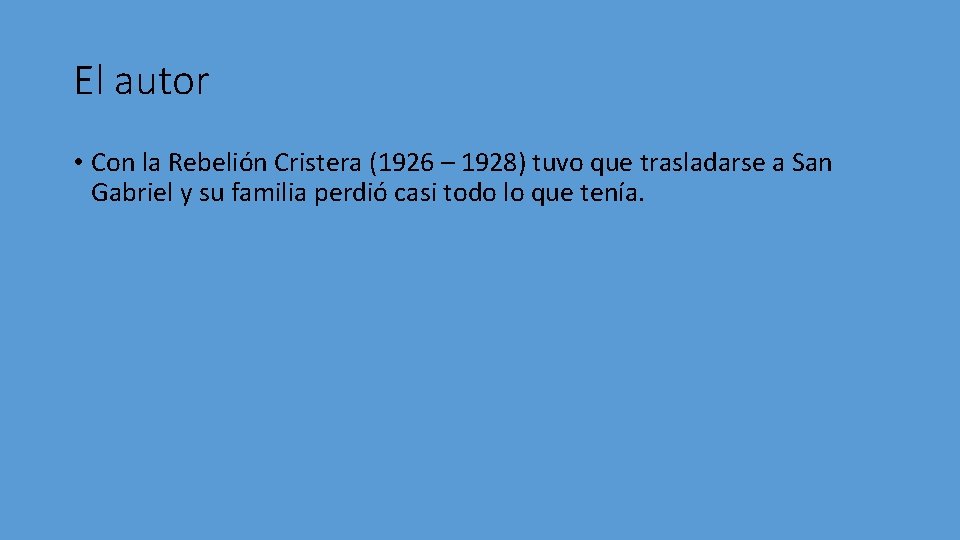 El autor • Con la Rebelión Cristera (1926 – 1928) tuvo que trasladarse a